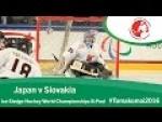 Japan v Slovakia | Prelim | 2016 Ice Sledge Hockey World Championships B-Pool, Tomakomai - Paralympic Sport TV