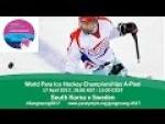 South Korea v Sweden | Prelim | 2017 World Para Ice Hockey Championships A-Pool, Gangneung - Paralympic Sport TV