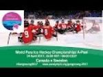 Canada v Sweden | Prelim | 2017 World Para Ice Hockey Championships A-Pool, Gangneung - Paralympic Sport TV